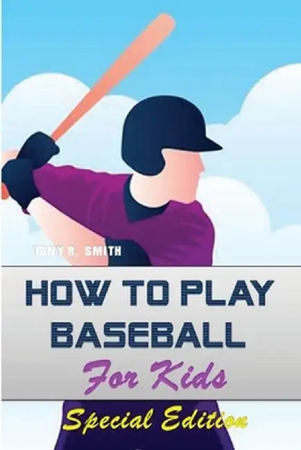 How to play Baseball for Kids: Special Edition by Tony R. Smith