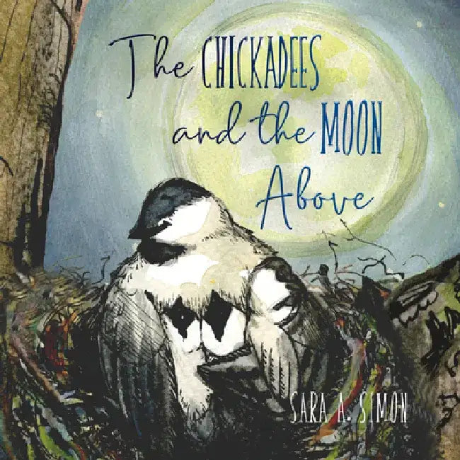 The Chickadees and the Moon Above by Sara A. Simon