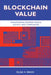 Blockchain Value: Transforming Business Models, Society, and Communities by Olga V. Mack