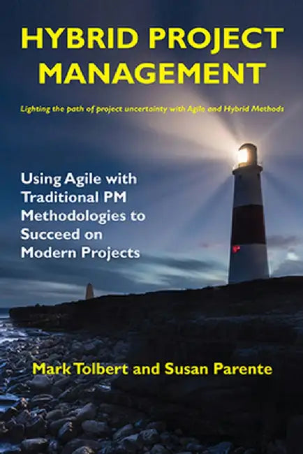 Hybrid Project Management: Using Agile with Traditional PM Methodologies to Succeed on Modern Projects by Mark Tolbert