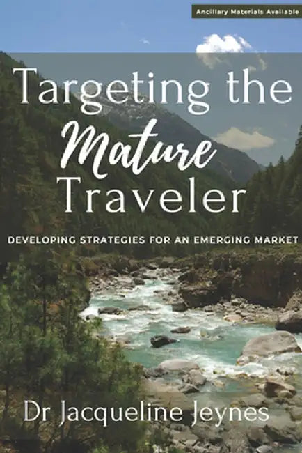 Targeting the Mature Traveler: Developing Strategies for an Emerging Market by Jacqueline Jeynes