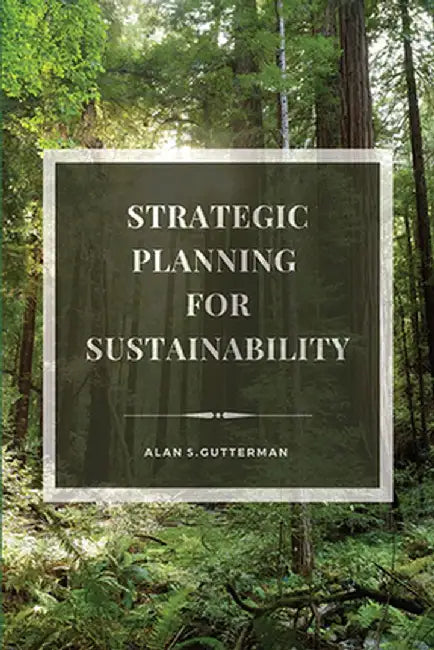Strategic Planning for Sustainability by Alan S. Gutterman