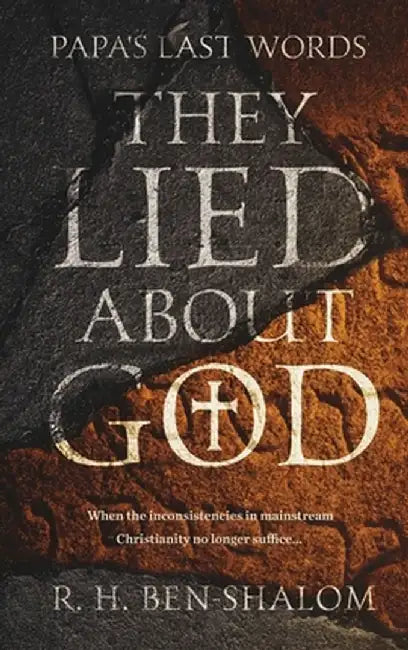 Papa's Last Words: They Lied About God by R. H. Ben-Shalom
