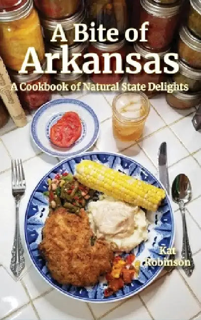 A Bite of Arkansas: A Cookbook of Natural State Delights by Kat Robinson