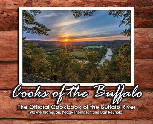 Cooks of the Buffalo: The Official Cookbook of the Buffalo River by Wayne Thompson, Peggy Thompson, Dan Reynolds