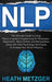 Nlp: The Ultimate Guide to Using Neuro-Linguistic Programming for Persuasion, Negotiation, Mind Control, and Manipulation, by Heath Metzger