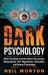 Dark Psychology: What You Need to Know About Persuasion, Manipulation, NLP, Negotiation, Deception, and Human Psychology by Neil Morton