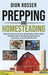 Prepping and Homesteading: What You Need to Know to Be Self-Reliant When STHF, Including Tips on Stockpiling, Growing Your Own Food, and Living O by Rosser