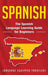 Spanish: The Spanish Language Learning Guide for Beginners by Language Equipped Travelers