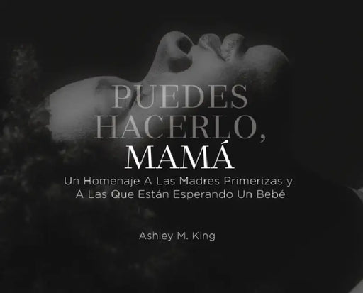 Puedes Hacerlo, Mamá by Ashley M. King