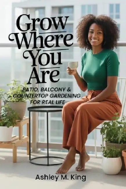 Grow Where You Are by Ashley M. King