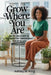Grow Where You Are by Ashley M. King
