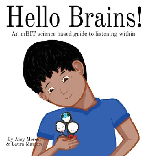 Hello Brains!: An mBIT, science based guide to listening within by Amy Mercer