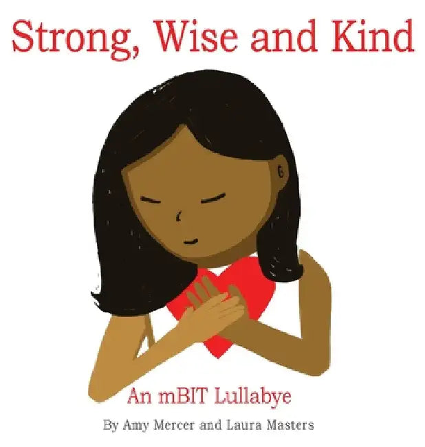 Strong, Wise and Kind: An mBIT Lullabye by Amy Mercer