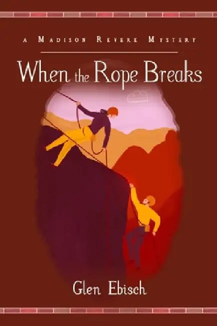 When the Rope Breaks: A Madison Revere Mystery by Glen Ebisch