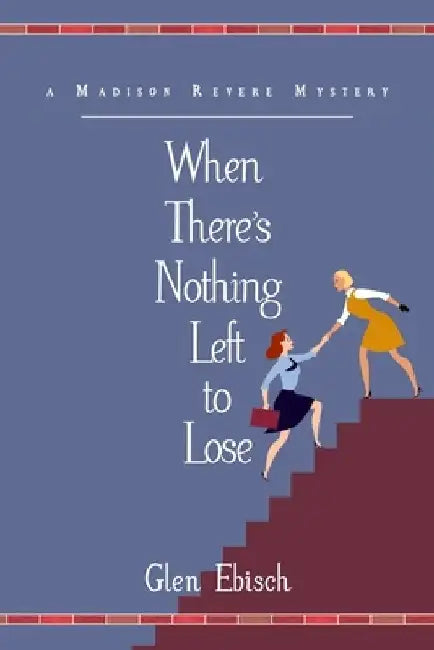 When There's Nothing Left To Lose: A Madison Revere Mystery by Glen Ebisch