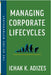 Managing Corporate Lifecycles: Predicting Future Problems Today by K. Adizes, Ichak