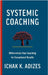 Systemic Coaching: Differentiate Your Coaching for Exceptional Results by K. Adizes, Ichak