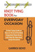 Knot Tying Book for Everyday Occasion: A Knot Tying Guide on How to Tie 25 of the Most Important Rope Knots with Step By Step Knot Tying Instructions by Garrick Boyd