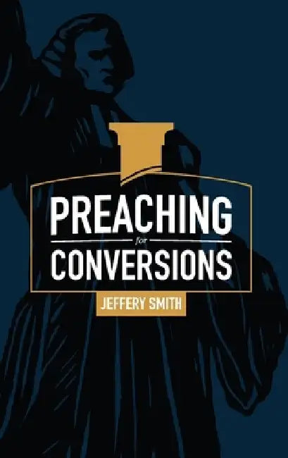 Preaching for Conversions by Jeffery Smith