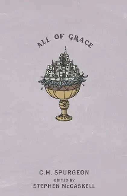All of Grace by Charles H. Spurgeon