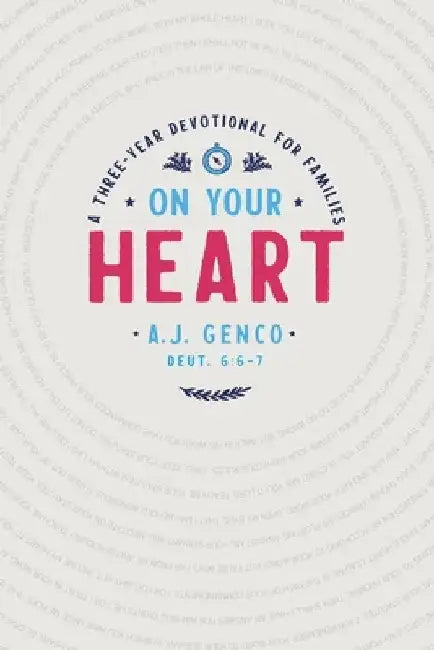 On Your Heart: A Three-Year Devotional for Families by A. J. Genco