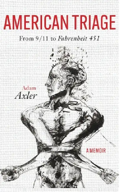 American Triage: from 9/11 to Fahrenheit 451 by Adam Axler