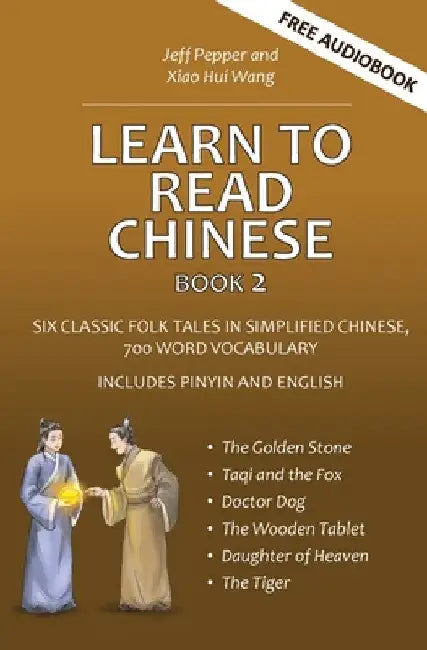Learn to Read Chinese, Book 2: Six Classic Chinese Folk Tales in Simplified Chinese, 700 Word Vocabulary, Includes Pinyin and English by Jeff Pepper