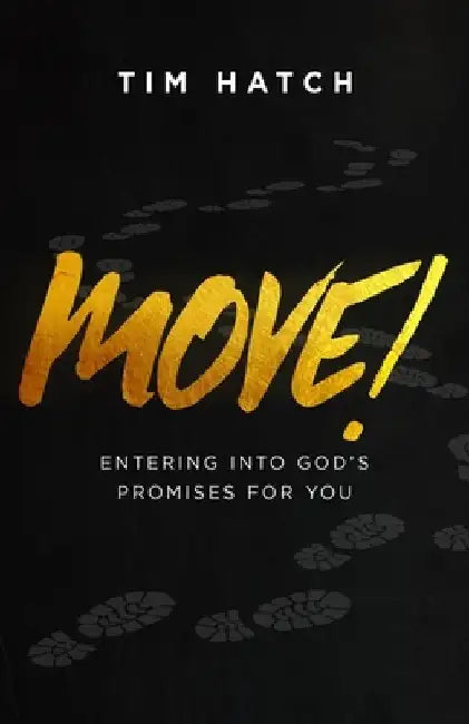 Move!: Entering into God's Promises for You by Tim Hatch