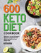600 Keto Diet Cookbook: Delicious Low-carb Ketogenic Recipes for Beginners and Advanced Users to Lose Weight Fast by Danel Karol