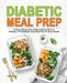 Diabetic Meal Prep: An Easy Diabetic Diet Guide to Eating Well for Diabetes or Prediabetes, Easy Meal Prep for Busy People by Jamie Press