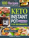 Keto Instant Pot Cookbook for Beginners: 600 Easy and Wholesome Keto Recipes to Burn Fat and Live a Healthy Lifestyle (21-Day Meal Plan Included) by Debra G. Bailey