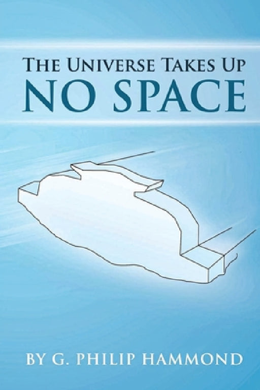 The Universe Takes Up No Space by G. Philip Hammond