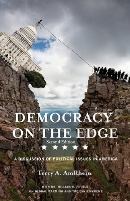 Democracy on the Edge: A Discussion of Political Issues in America by Terry A. Amrhein