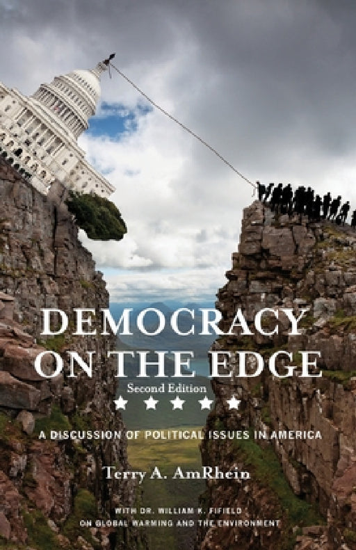 Democracy on the Edge: A Discussion of Political Issues in America by Terry A. Amrhein