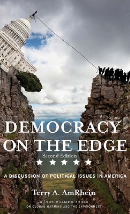 Democracy on the Edge: A Discussion of Political Issues in America by Terry A. Amrhein