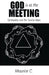 God Is at the Meeting: Spirituality and the Twelve Steps by Maurice C