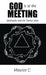God Is at the Meeting: Spirituality and the Twelve Steps by Maurice C