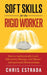 Soft Skills For The Rigid Worker: How to Authentically Lead, Effectively Manage, and Master Interpersonal Relationships by Chris Estrada