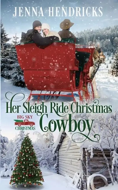 Her Sleigh Ride Christmas Cowboy: Clean & Wholesome Christmas Cowboy Romance by Jenna Hendricks