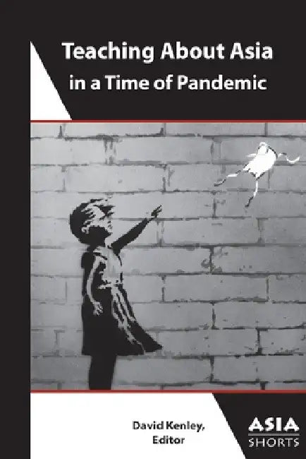 Teaching about Asia in a Time of Pandemic by David Kenley