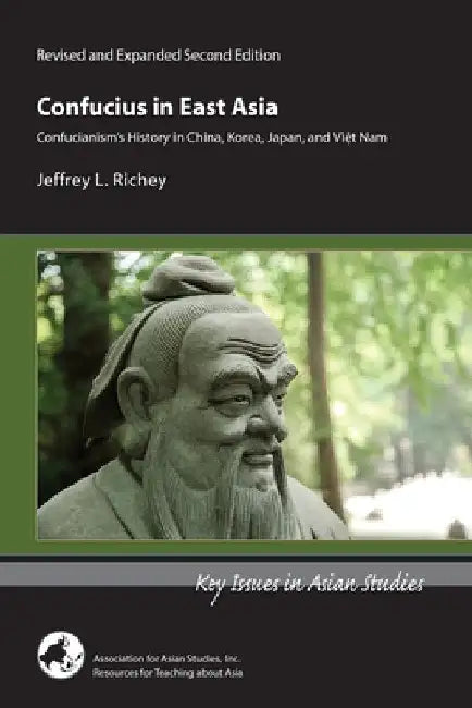 Confucius in East Asia: Confucianism's History in China, Korea, Japan, and Viet Nam by Jeffrey L. Richey