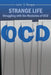 Strange Life: Struggling with the Mysteries of OCD by Larry Morgan
