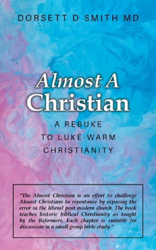 Almost a Christian: A Rebuke to Luke-Warm Christianity by Dorsett D. Smith