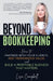Beyond Bookkeeping: How to Partner with Your Clients, Add Tremendous Value, and Build a Profitable Business That Matters by Lisa Campbell