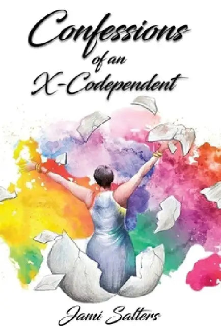 Confessions of an X-Codependent by Jami Salters