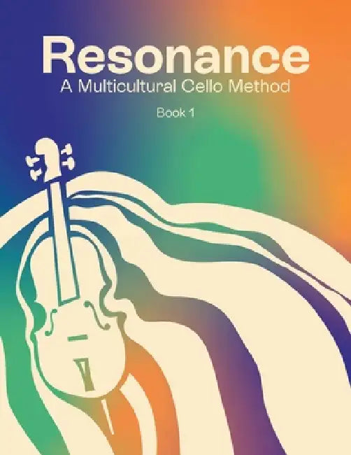 Resonance: A Multicultural Cello Method (Cello - Book 1) by Angelique Montes, Hilary Glen, Laura Usiskin