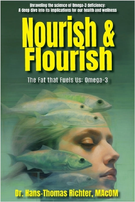 Nourish & Flourish: The Fat that Fuels Us: Omega-3 by Hans-Thomas Richter