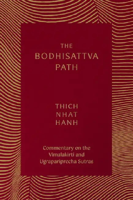 The Bodhisattva Path: Commentary on the Vimalakirti and Ugrapariprccha Sutras by Thich Nhat Hanh