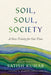 Soil, Soul, Society: A New Trinity for Our Time by Satish Kumar